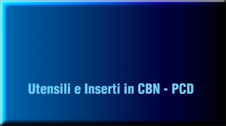 utensili ed inserti in CBN - PCD